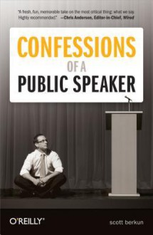 Confessions of a Public Speaker - Scott Berkun