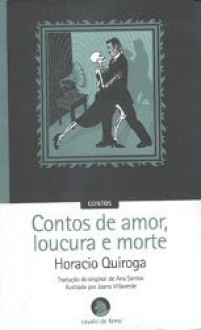 Contos de Amor, Loucura e Morte - Horacio Quiroga