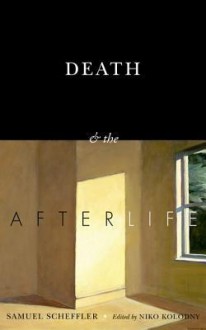 Death and the Afterlife - Samuel Scheffler, Niko Kolodny