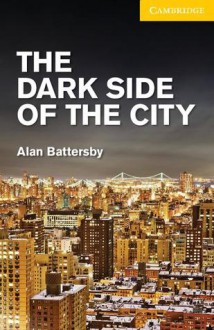 The Dark Side of the City Level 2 Elementary/Lower Intermediate - Alan Battersby