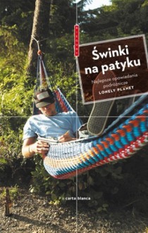 Świnki na patyku. Najlepsze opowiadania podróżnicze Lonely Planet - Tony Wheeler, Marcin Kowalczyk, Lonely Planet