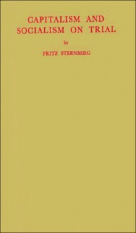 Capitalism and Socialism on Trial - Fritz Sternberg, Edward FitzGerald