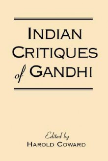 Indian Critiques of Gandhi - Harold G. Coward