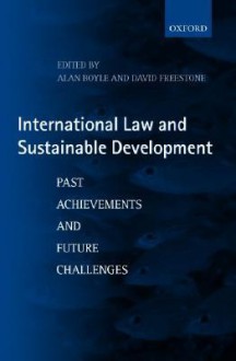 International Law and Sustainable Development: Past Achievements and Future Challenges - Alan Boyle, David Freestone