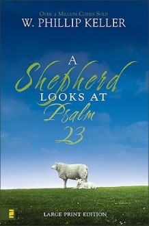 A Shepherd Looks at Psalm 23 - W. Phillip Keller