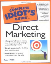 Complete Idiot's Guide to Direct Marketing - Robert W. Bly, Bill Bonner