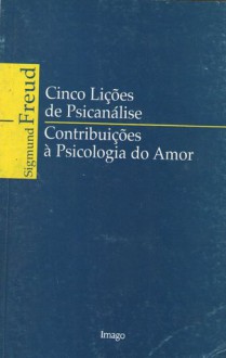 Cinco Lições de Psicanálise/Contribuições à Psicologia do Amor - Sigmund Freud, Durval Marcondes