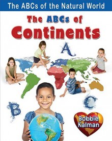 The ABCs of Continents - Bobbie Kalman