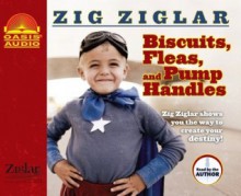 Biscuits, Fleas and Pump Handles - Zig Ziglar