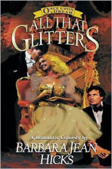 All That Glitters: A Romantic Comedy - Barbara Jean Hicks