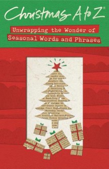 Christmas A to Z: Unwrapping the Wonder of Seasonal Words and Phrases - Thomas Nelson Publishers