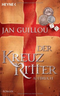 Der Kreuzritter Aufbruch - Jan Guillou, Hans-Joachim Maass