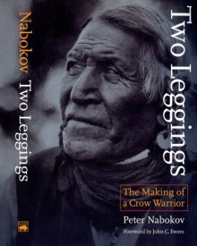 Two Leggings: The Making of a Crow Warrior - Peter Nabokov, Two, William Wildschut, John C. Ewers