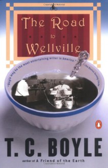 The Road to Wellville - T.C. Boyle