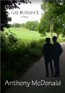 Gay Romance: A Novel - Anthony McDonald