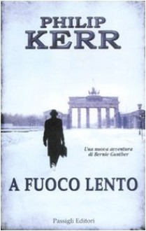 A fuoco lento - Philip Kerr, Luca Merlini