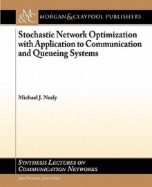 Stochastic Network Optimization with Application to Communication and Queueing Systems - Michael Neely, Jean Walrand