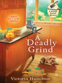 A Deadly Grind (A Vintage Kitchen Mystery #1) - Victoria Hamilton