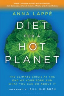 Diet for a Hot Planet: The Climate Crisis at the End of Your Fork and What You Can Do About It - Anna Lappe