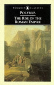 The Rise of the Roman Empire (Classics) - Polybius, F.W. Walbank, Ian Scott-Kilvert