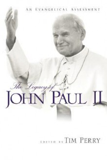 The Legacy of John Paul II: An Evangelical Assessment - Tim Perry