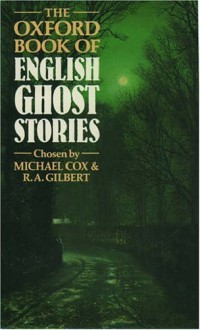 The Oxford Book of English Ghost Stories - Michael Cox, R.A. Gilbert