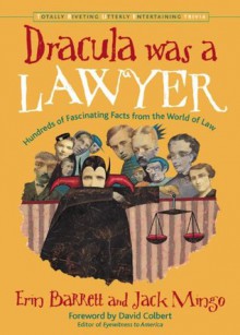 Dracula was a Lawyer: Hundreds of Fascinating Facts from the World of Law (Totally Riveting Utterly Entertaining Trivia) - Jack Mingo, Erin Barrett, David Colbert