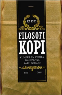 Filosofi Kopi: Kumpulan Cerita dan Prosa Satu Dekade - Dee