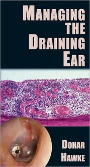 Managing the Draining Ear - Joseph E. Dohar, Michael Hawke