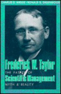 Frederick W. Taylor: The Father Of Scientific Management: Myth And Reality - Charles D. Wrege, Ronald G. Greenwood