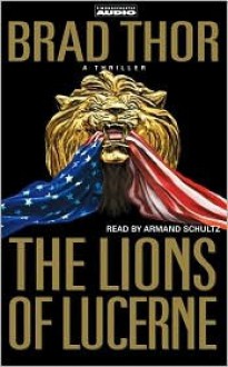 The Lions Of Lucerne - Brad Thor