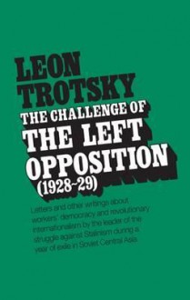 The Challenge of the Left Opposition 1928-29 - Leon Trotsky, George Saunders