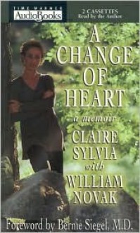 A Change of Heart: A Memoir - Claire Sylvia, William J. Novak