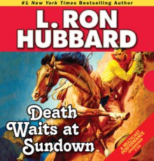 Death Waits at Sundown - L. Ron Hubbard, R.F. Daley, Phil Proctor, Michael Yurchak, Jim Meskimen, Tamra Meskimen, Taylor Meskimen, Fred Tatasciore, Shannon Evans, Taron Lexton