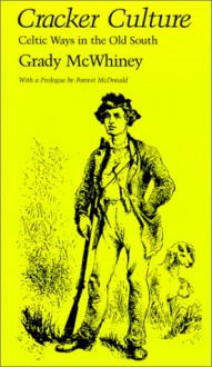 Cracker Culture: Celtic Ways in the Old South - Grady McWhiney, Forrest McDonald