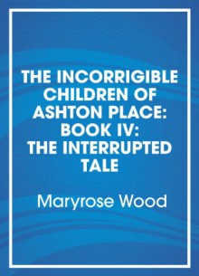 The Interrupted Tale - Maryrose Wood, Katherine Kellgren