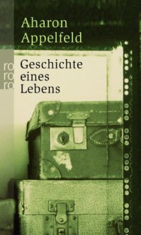 Geschichte Eines Lebens - Aharon Appelfeld