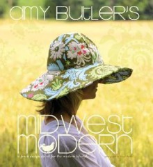 Amy Butler's Midwest Modern: A Fresh Design Spirit for the Modern Lifestyle - Amy Butler, David Butler