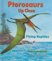 Pterosaurs Up Close: Flying Reptiles - Peter Dodson