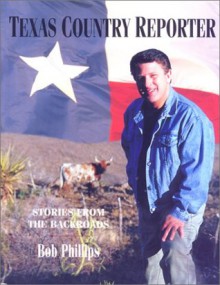 Texas Country Reporter: A Backroads Companion (Broadcast Tie-Ins) - Bob Phillips