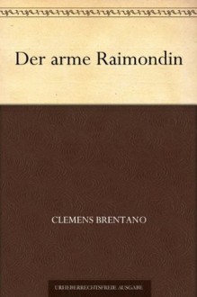 Der arme Raimondin (German Edition) - Clemens Brentano