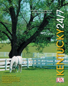 Kentucky 24/7: 24 Hours. 7 Days. Extraordinary Images of One Week in Kentucky. - Rick Smolan, David Elliot Cohen