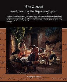 The Zincali - An Account of the Gypsies of Spain - George Borrow