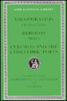 Characters. Mimes. Cercidas and the Choliambic Poets (Loeb Classical Library) - Theophrastus, Herodas, Cercidas, Jeffrey Rusten, I. C. Cunningham, A. D. Knox