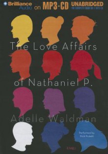 The Love Affairs of Nathaniel P. - Adelle Waldman, Nick Podehl