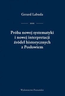 Próba nowej systematyki i nowej interpretacji źródeł historycznych z Posłowiem - Gerard Labuda