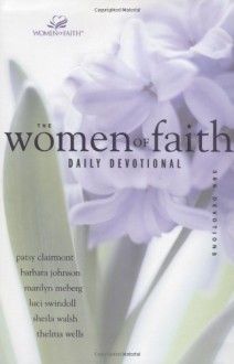 The Women of Faith Daily Devotional - Patsy Clairmont, Barbara Johnson, Marilyn Meberg