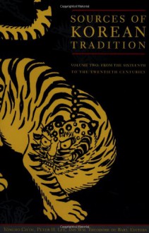 Sources of Korean Tradition, Vol. 2: From the Sixteenth to the Twentieth Centuries - Yongho Ch'oe, Peter H. Lee, William Theodore de Bary