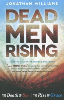 Dead Men Rising: The Death of Sin, the Rise of Grace - Jonathan Williams