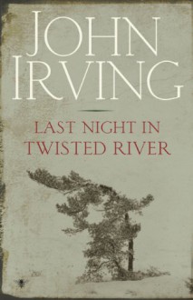 Last Night In Twisted River - John Irving